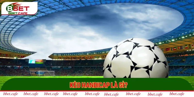 Đôi nét về kèo Handicap