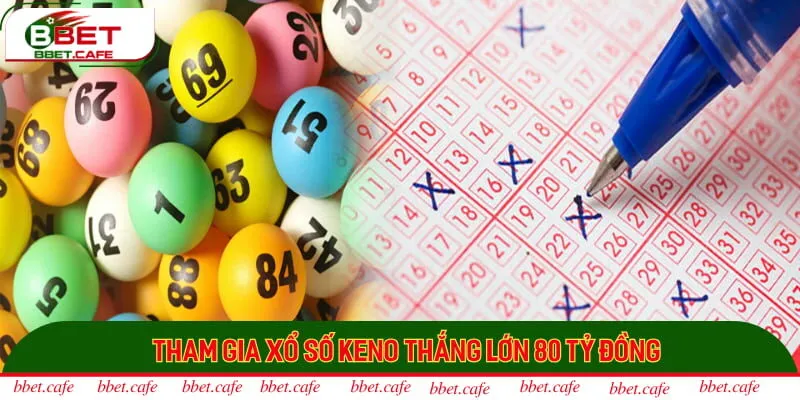 Tham gia xổ số keno thắng lớn 80 tỷ đồng