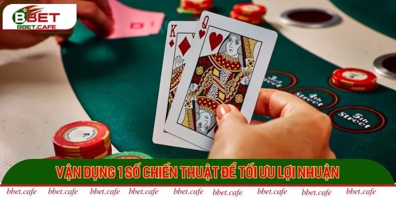 Vận dụng 1 số chiến thuật để tối ưu lợi nhuận
