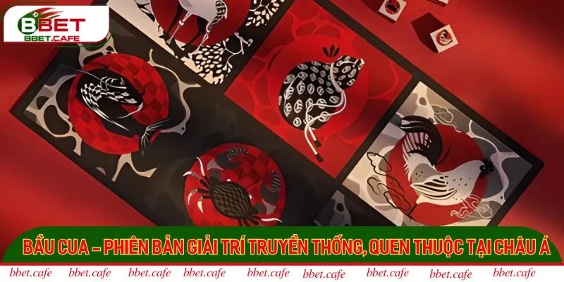 Bầu cua - Phiên bản giải trí truyền thống, quen thuộc tại châu Á