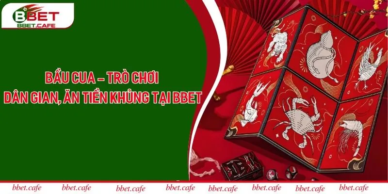 Bầu Cua - Trò Chơi Dân Gian, Ăn Tiền Khủng Tại Bbet