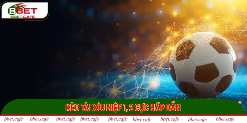 Kèo Over/Under theo hiệp cực hấp dẫn