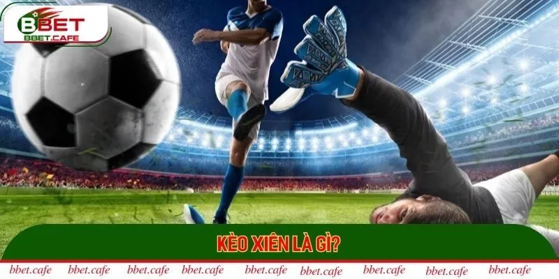 Kèo xiên là hình thức cược mang đến tiền thưởng cực khủng 