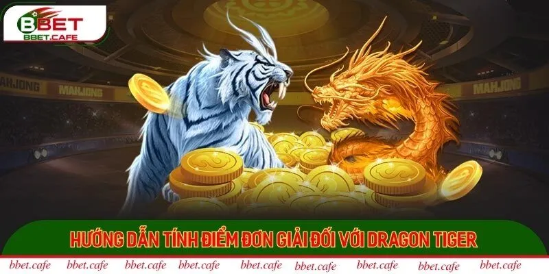 Hướng dẫn tính điểm đơn giải đối với Dragon Tiger