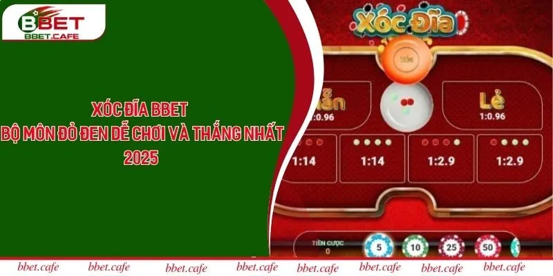 Xóc Đĩa Bbet - Bộ Môn Đỏ Đen Dễ Chơi Và Thắng Nhất 2025